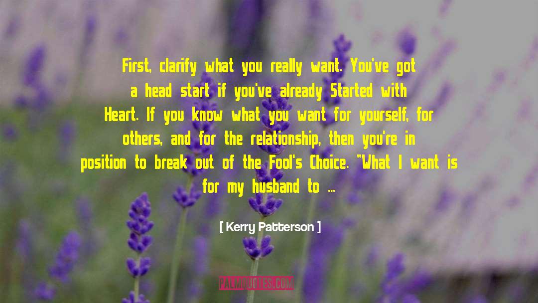 Kerry Patterson Quotes: First, clarify what you really