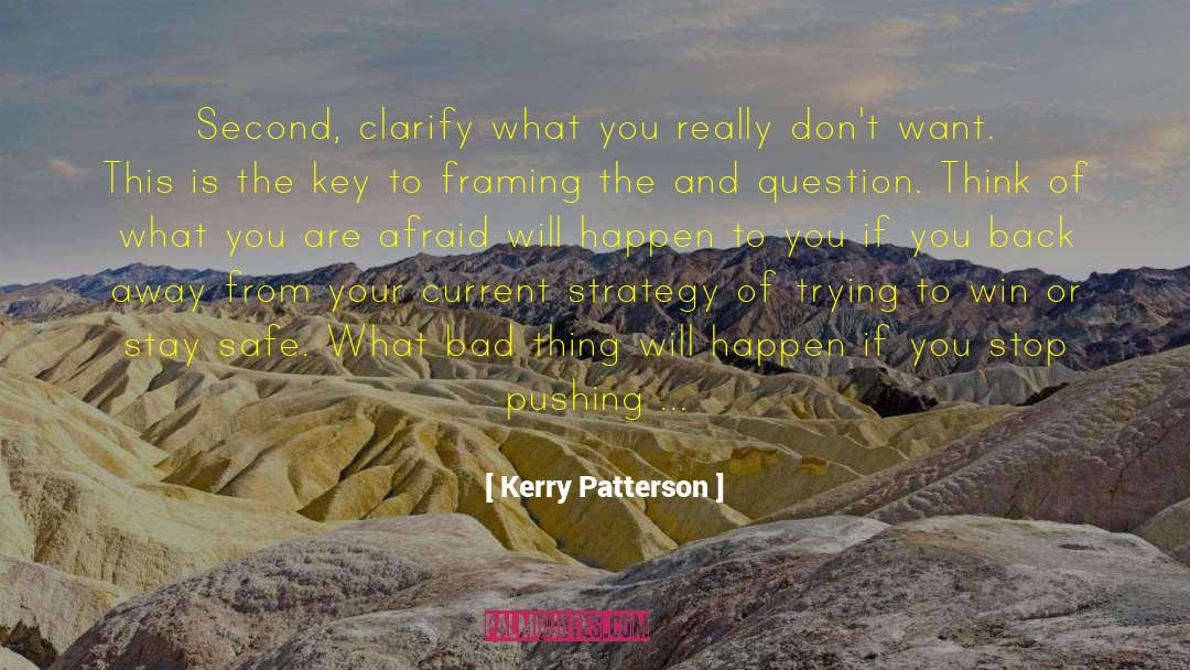 Kerry Patterson Quotes: Second, clarify what you really