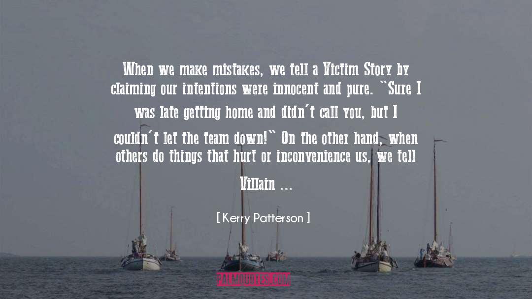 Kerry Patterson Quotes: When we make mistakes, we