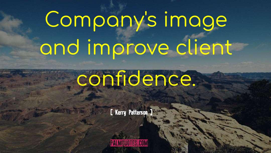 Kerry Patterson Quotes: Company's image and improve client