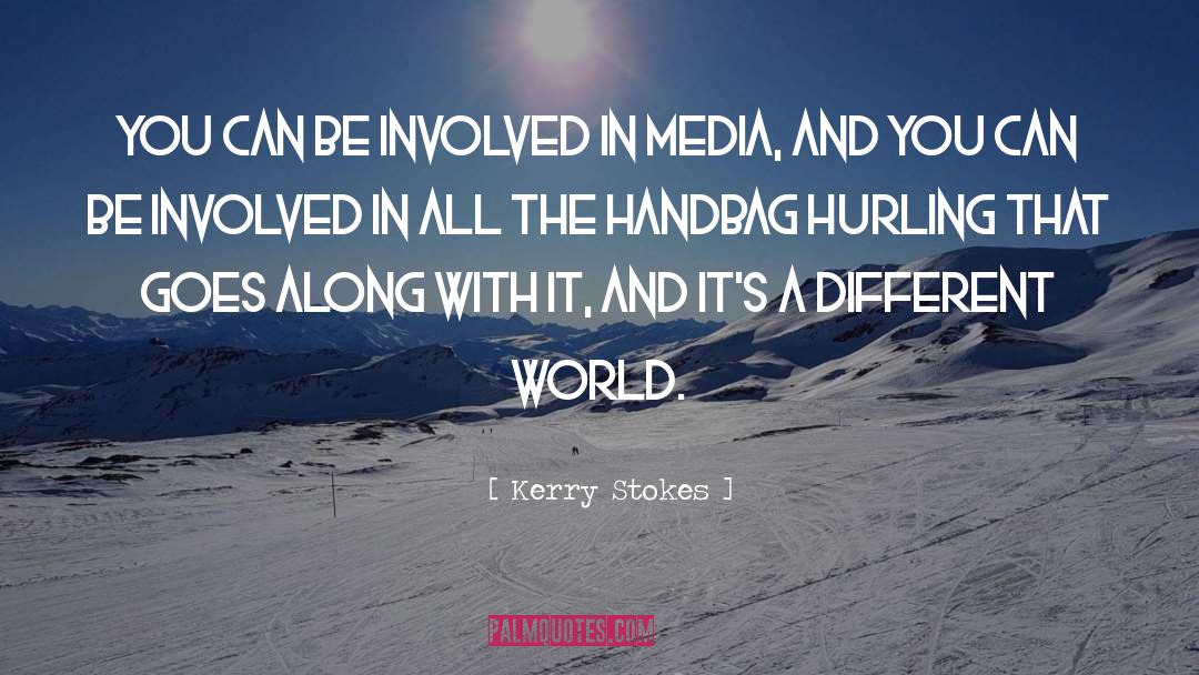 Kerry Stokes Quotes: You can be involved in