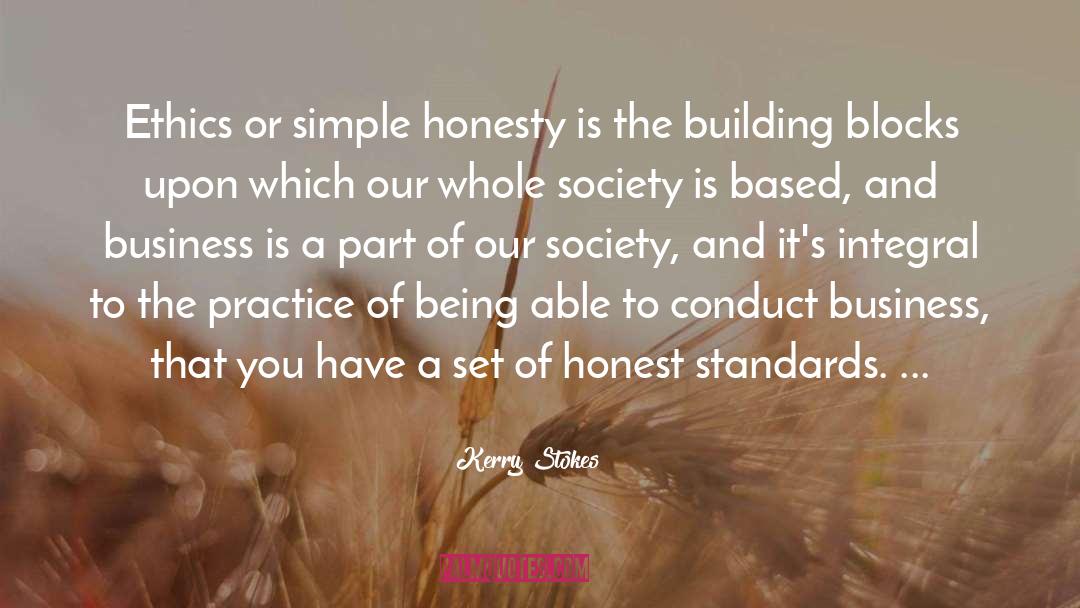 Kerry Stokes Quotes: Ethics or simple honesty is