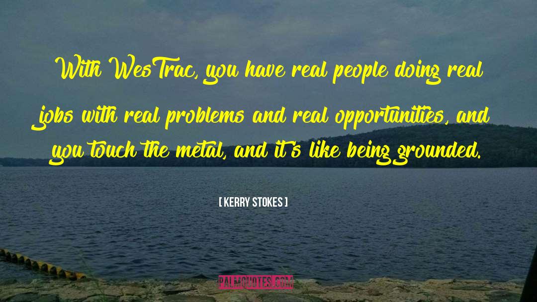 Kerry Stokes Quotes: With WesTrac, you have real