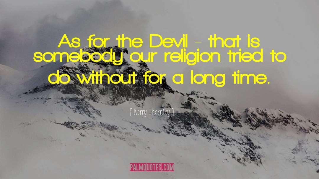 Kerry Thornley Quotes: As for the Devil -