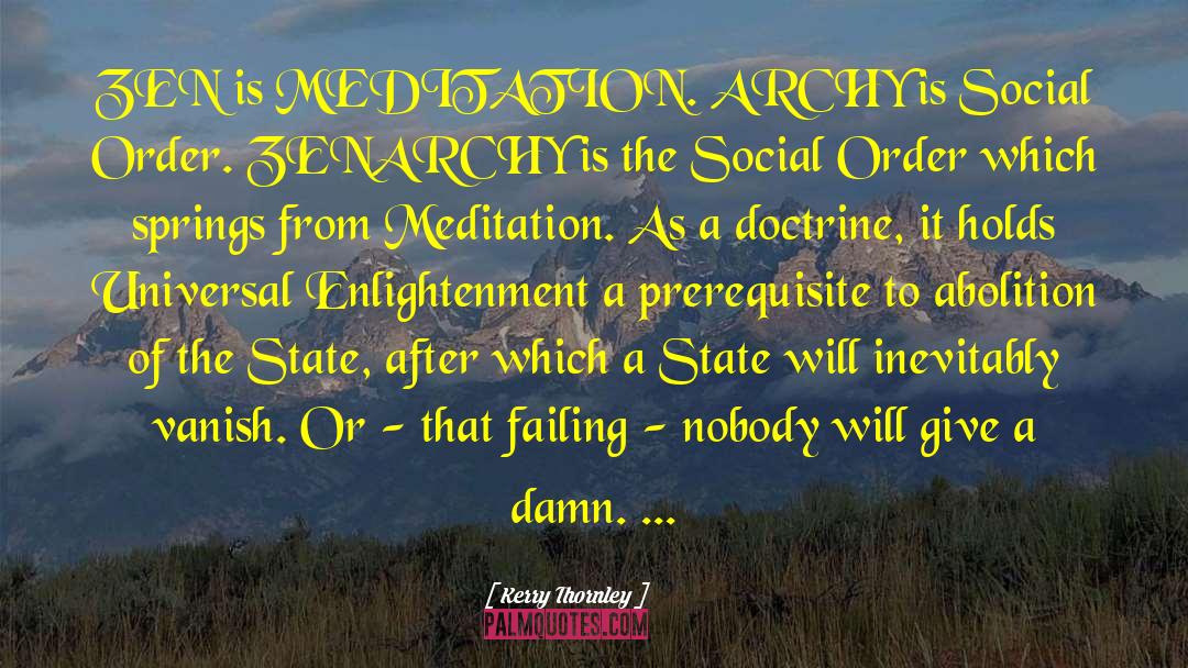 Kerry Thornley Quotes: ZEN is MEDITATION. ARCHY is