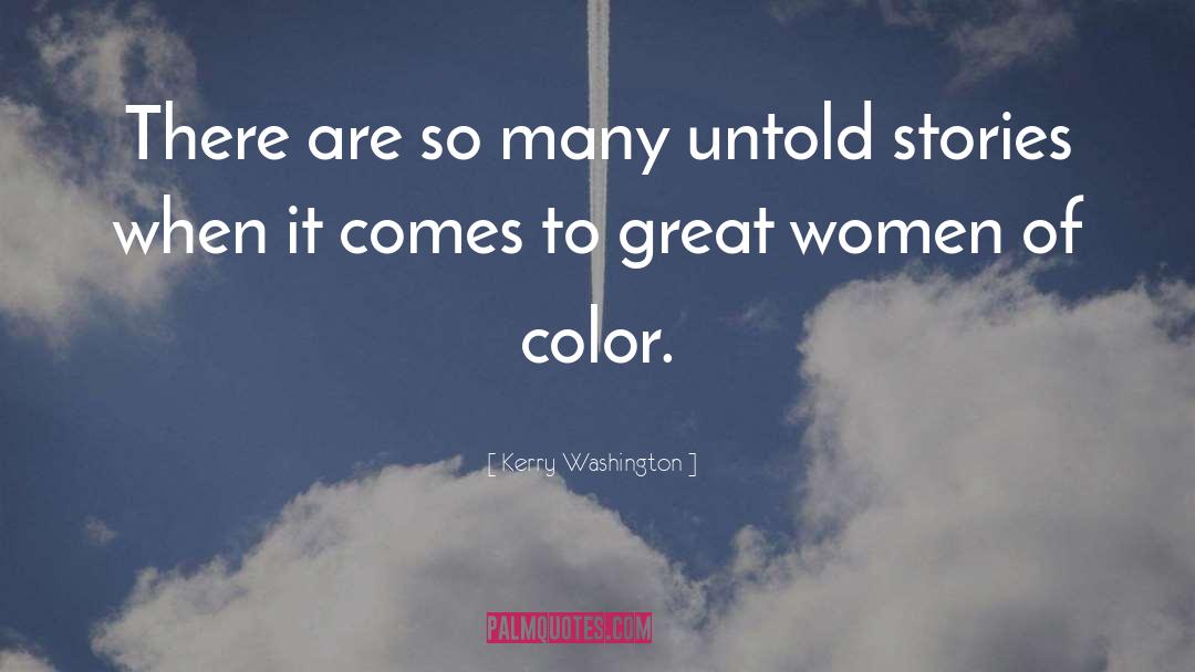 Kerry Washington Quotes: There are so many untold