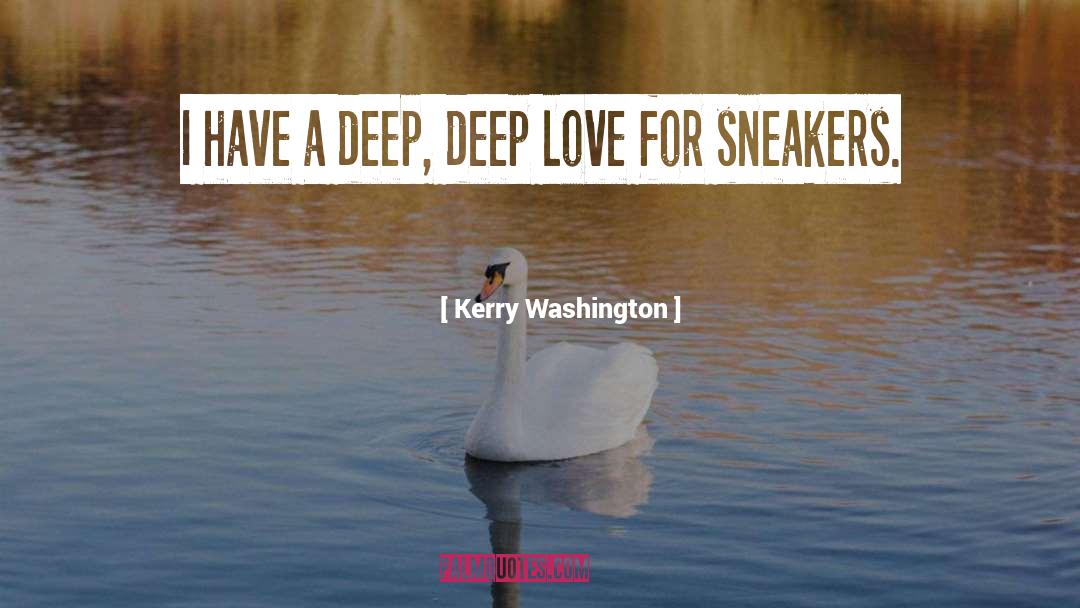 Kerry Washington Quotes: I have a deep, deep