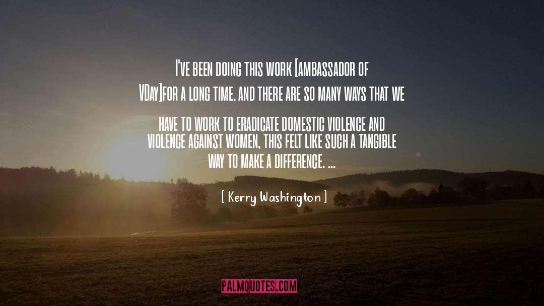 Kerry Washington Quotes: I've been doing this work