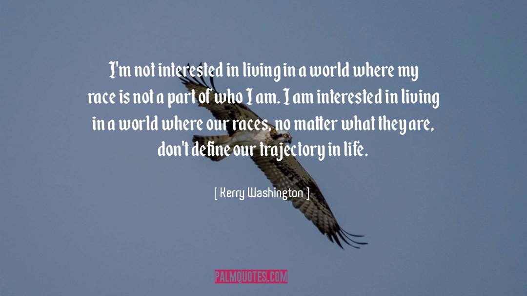 Kerry Washington Quotes: I'm not interested in living