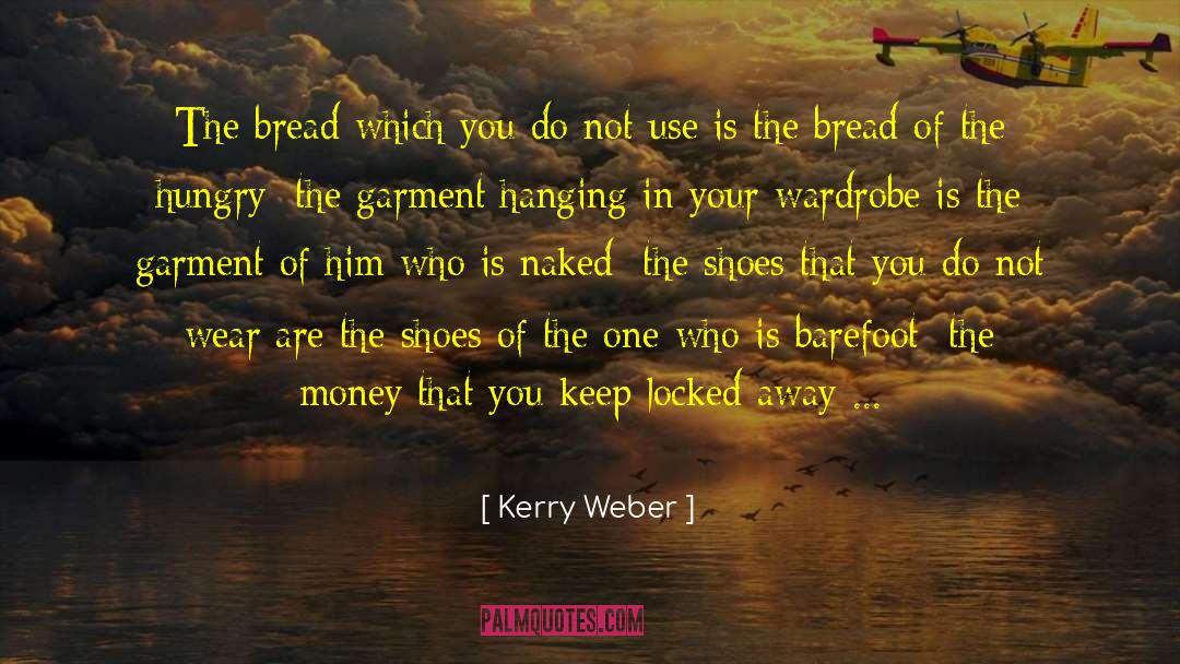 Kerry Weber Quotes: The bread which you do