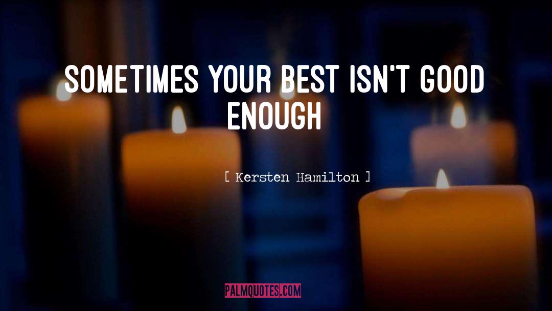 Kersten Hamilton Quotes: Sometimes your best isn't good