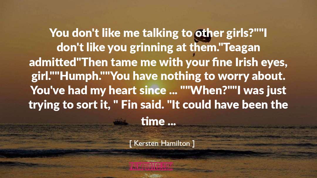 Kersten Hamilton Quotes: You don't like me talking