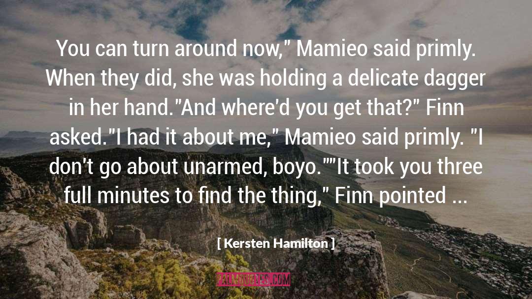 Kersten Hamilton Quotes: You can turn around now,