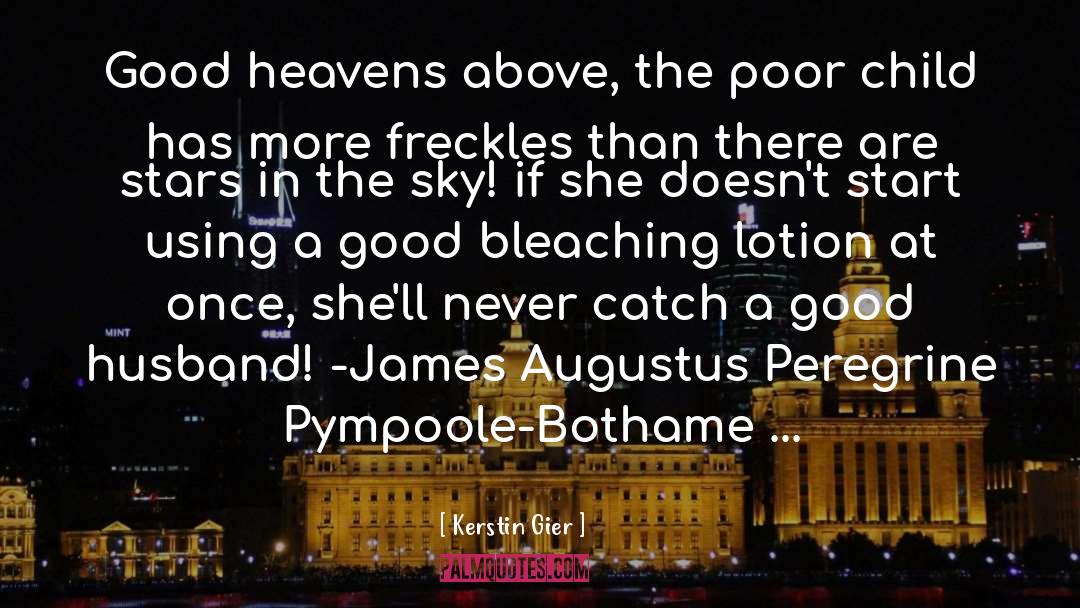 Kerstin Gier Quotes: Good heavens above, the poor