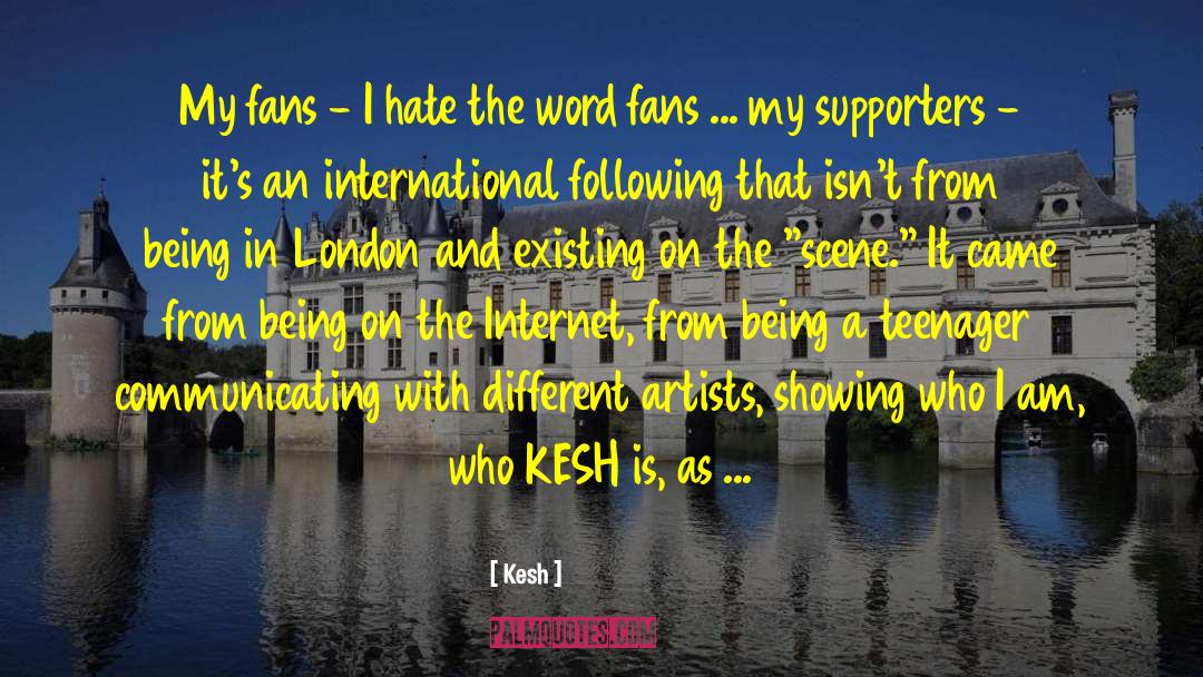 Kesh Quotes: My fans - I hate