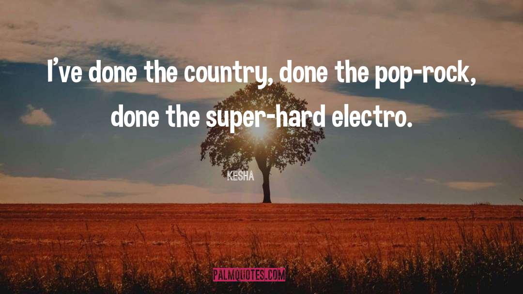 Kesha Quotes: I've done the country, done