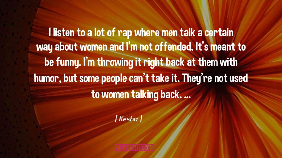 Kesha Quotes: I listen to a lot