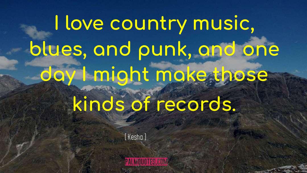 Kesha Quotes: I love country music, blues,