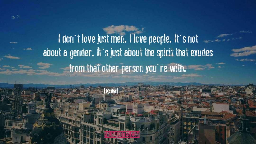 Kesha Quotes: I don't love just men.