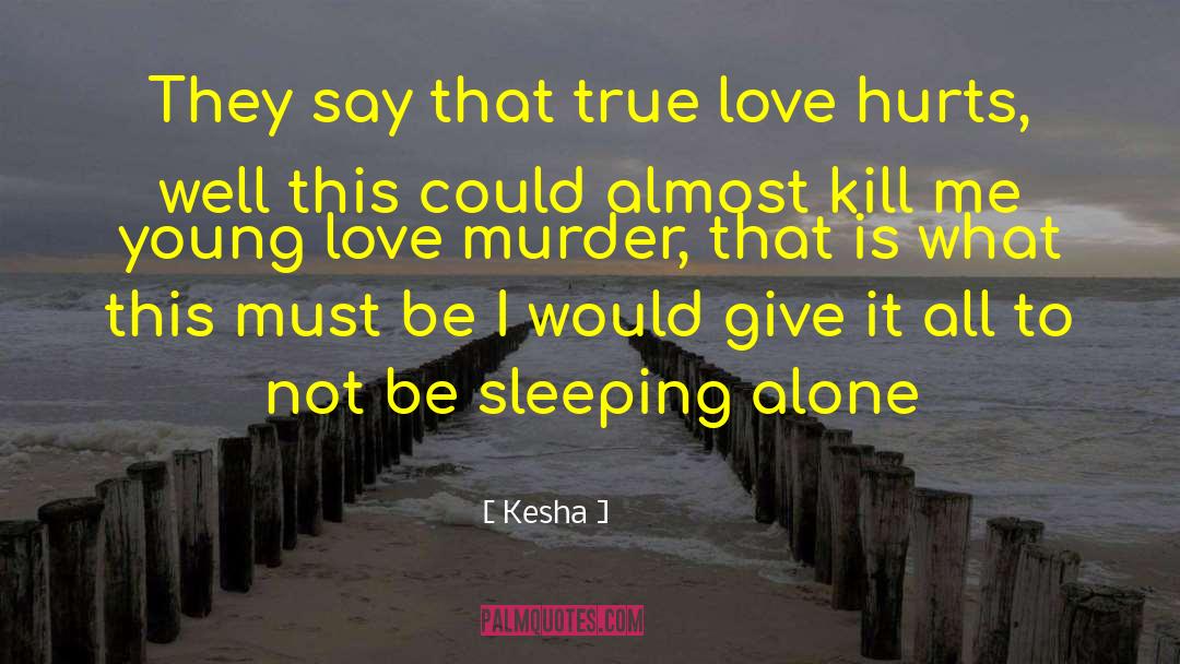 Kesha Quotes: They say that true love
