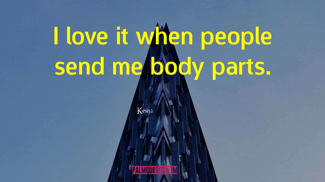 Kesha Quotes: I love it when people
