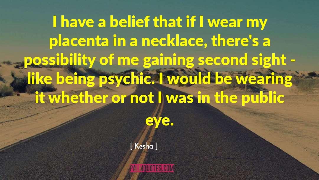 Kesha Quotes: I have a belief that