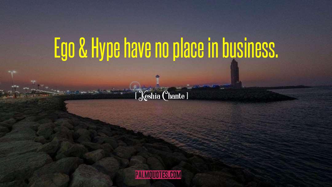 Keshia Chante Quotes: Ego & Hype have no