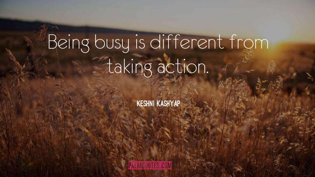 Keshni Kashyap Quotes: Being busy is different from