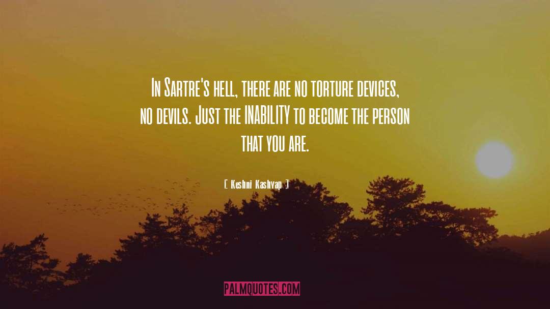 Keshni Kashyap Quotes: In Sartre's hell, there are