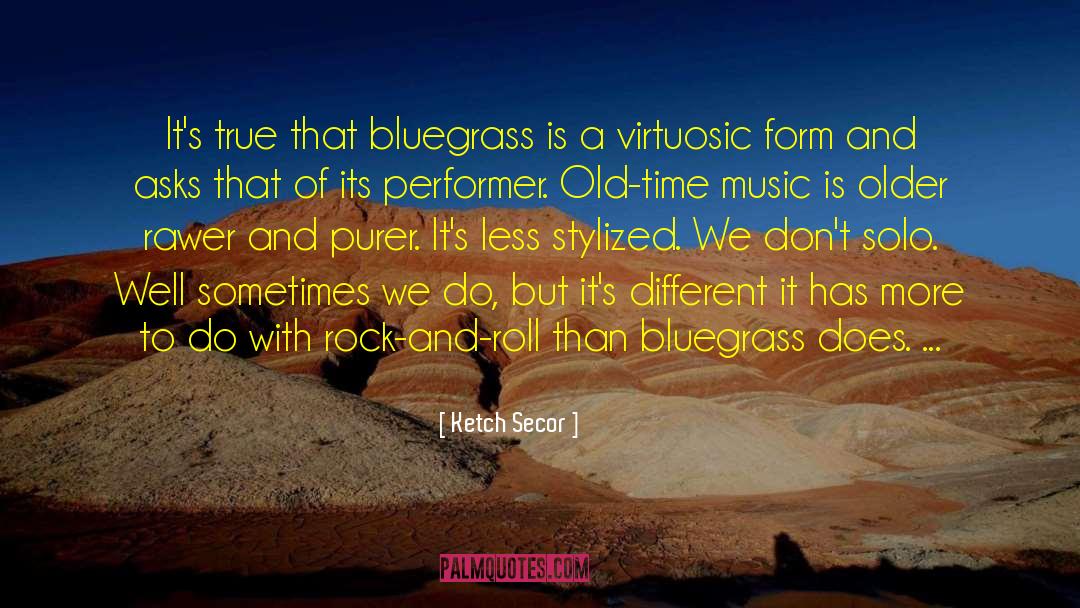 Ketch Secor Quotes: It's true that bluegrass is