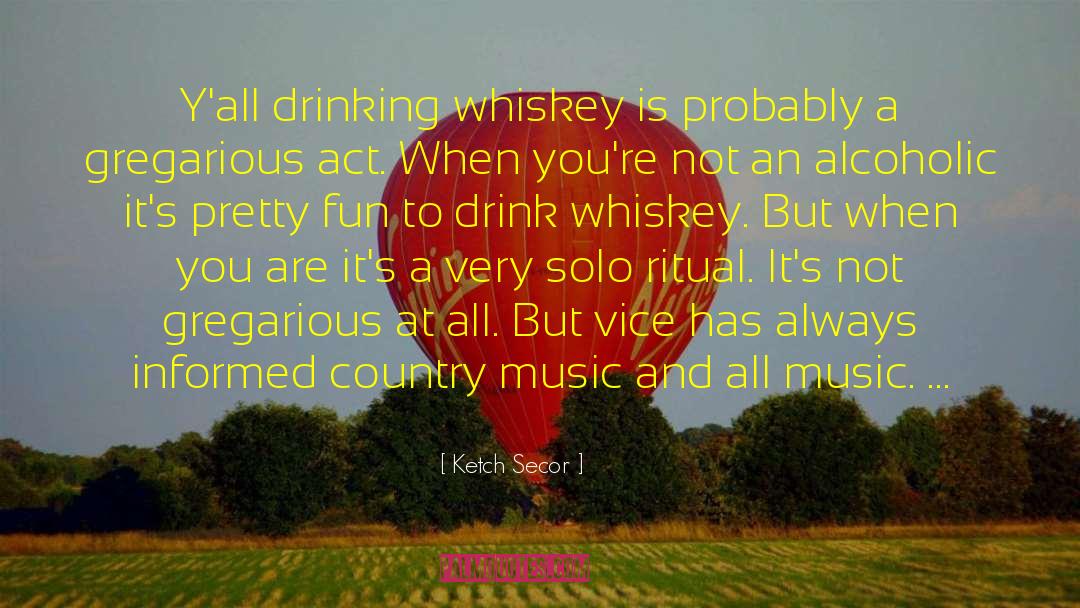 Ketch Secor Quotes: Y'all drinking whiskey is probably