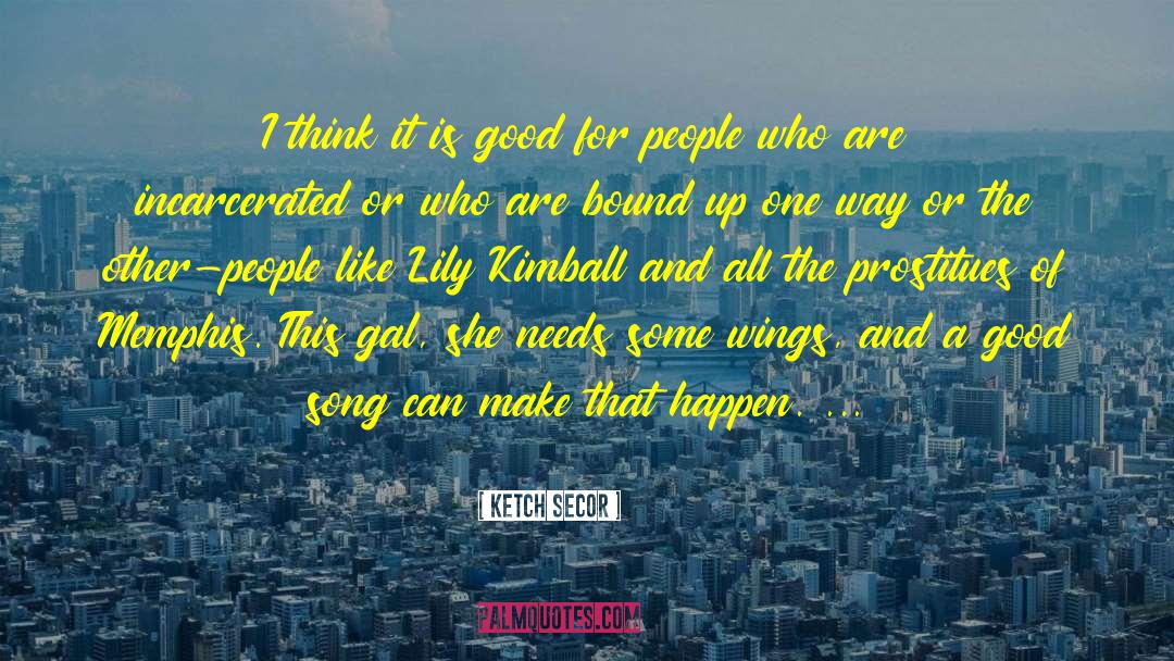 Ketch Secor Quotes: I think it is good