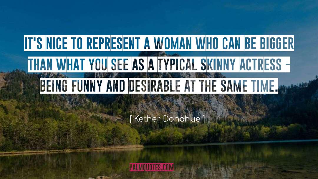 Kether Donohue Quotes: It's nice to represent a
