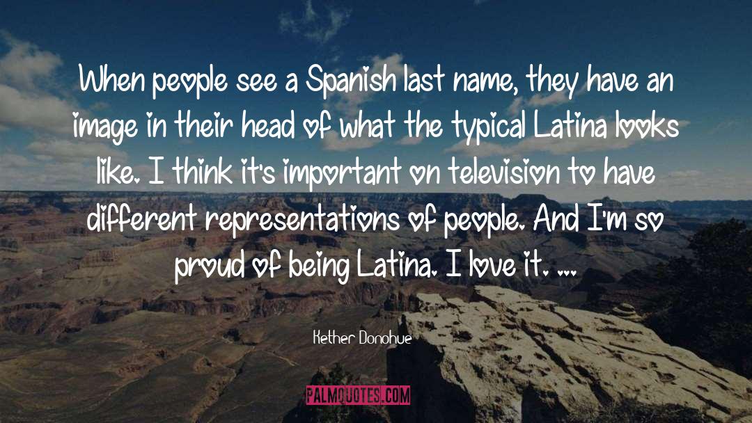 Kether Donohue Quotes: When people see a Spanish