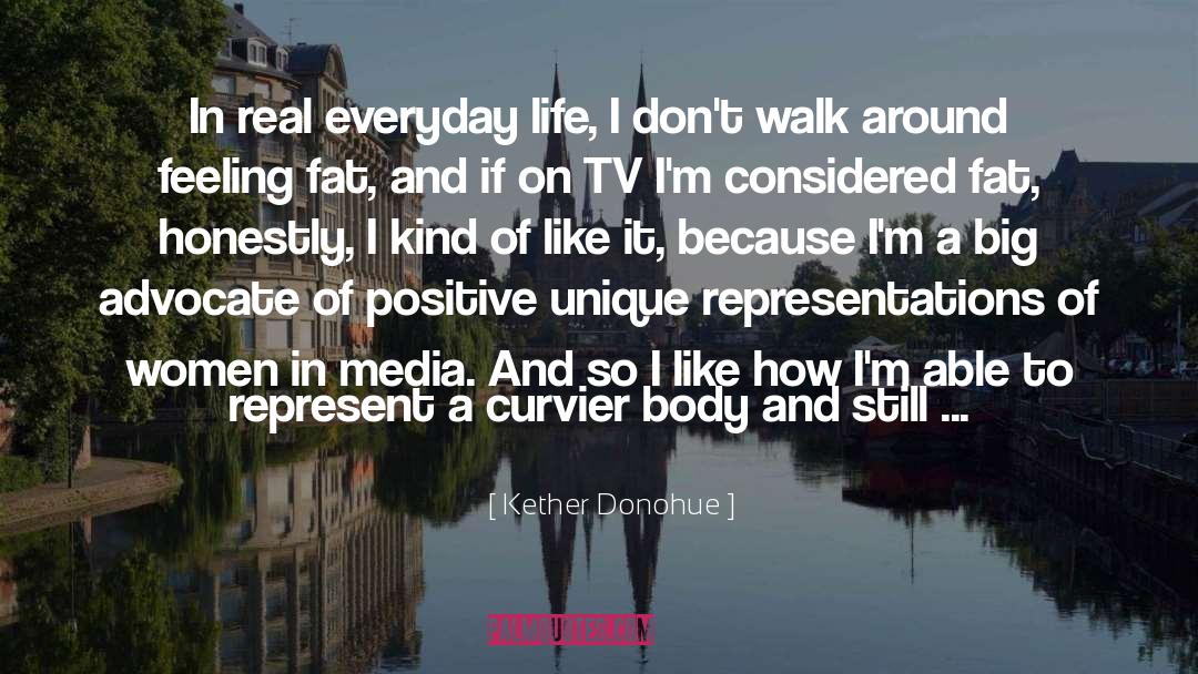 Kether Donohue Quotes: In real everyday life, I