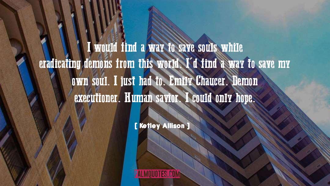 Ketley Allison Quotes: I would find a way