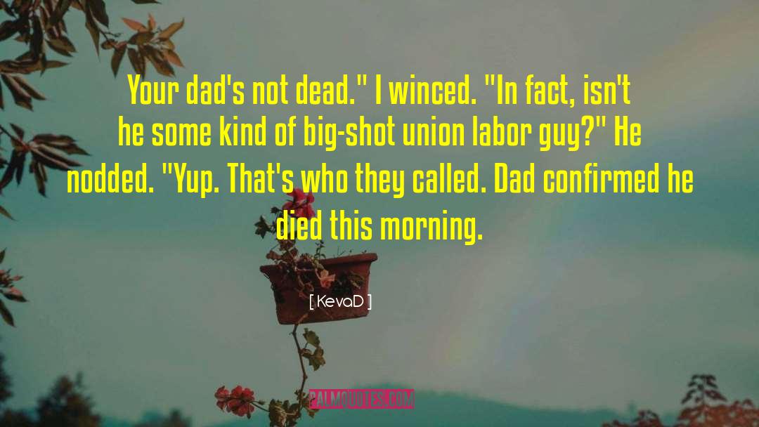 KevaD Quotes: Your dad's not dead.