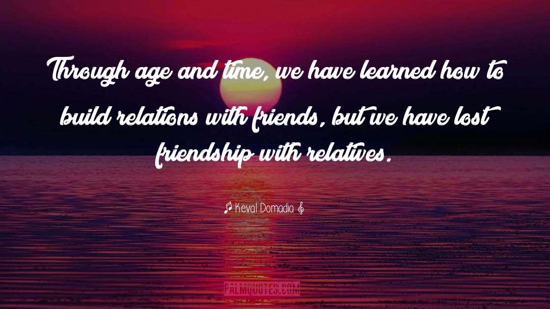 Keval Domadia Quotes: Through age and time, we