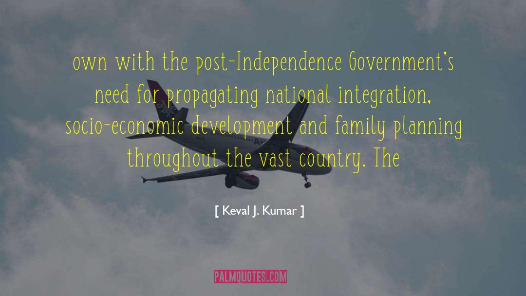 Keval J. Kumar Quotes: own with the post-Independence Government's