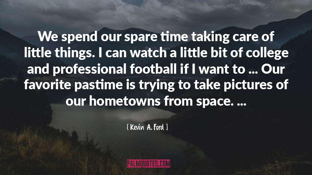 Kevin A. Ford Quotes: We spend our spare time