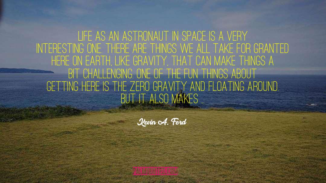 Kevin A. Ford Quotes: Life as an astronaut in