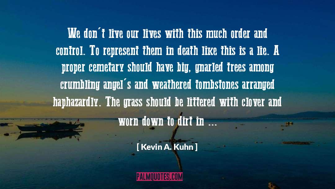 Kevin A. Kuhn Quotes: We don't live our lives