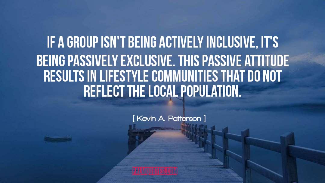 Kevin A. Patterson Quotes: If a group isn't being