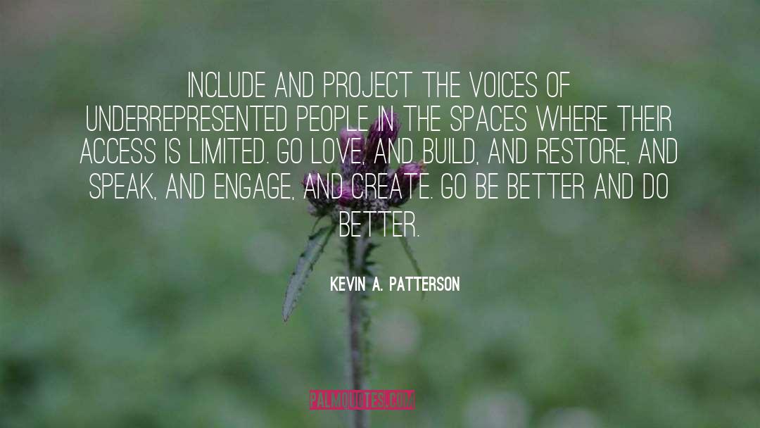 Kevin A. Patterson Quotes: Include and project the voices