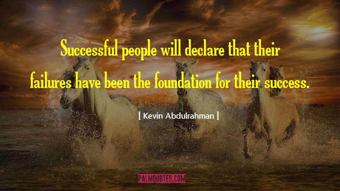 Kevin Abdulrahman Quotes: Successful people will declare that