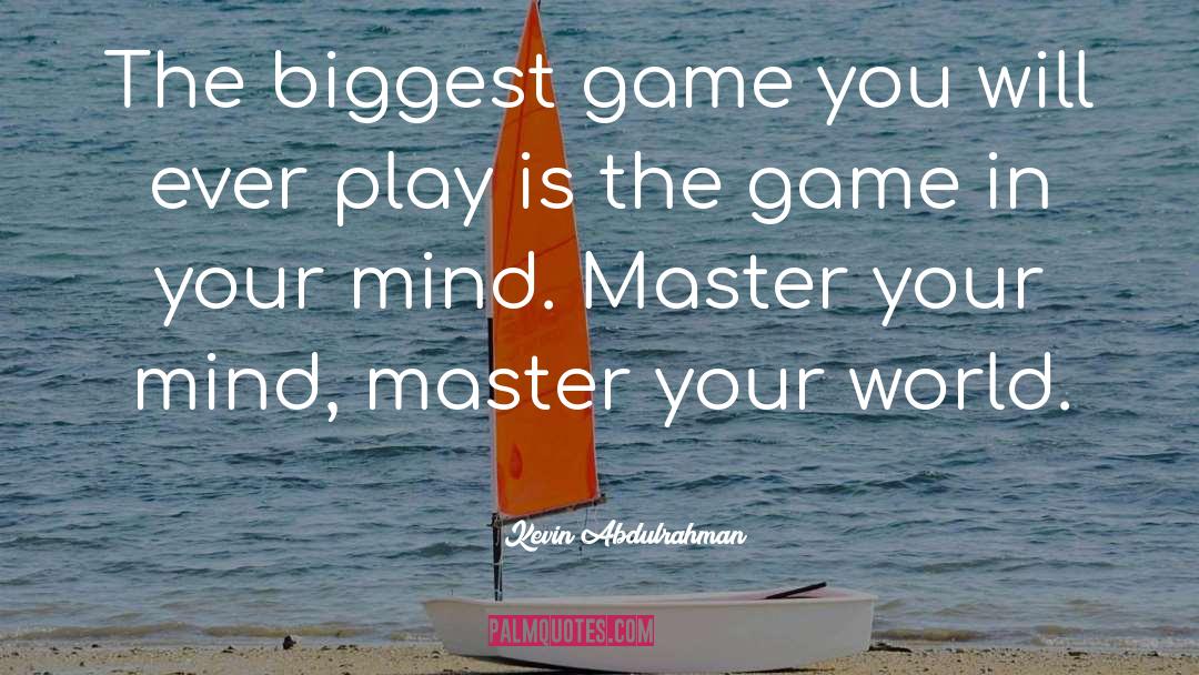 Kevin Abdulrahman Quotes: The biggest game you will