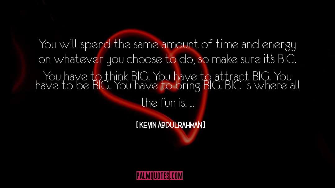 Kevin Abdulrahman Quotes: You will spend the same