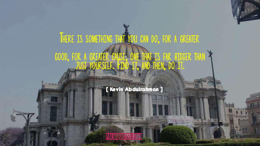 Kevin Abdulrahman Quotes: There is something that you