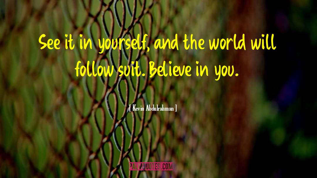 Kevin Abdulrahman Quotes: See it in yourself, and