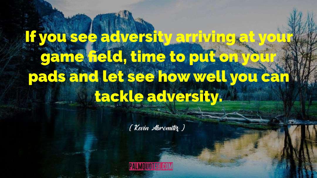 Kevin Abromitis Quotes: If you see adversity arriving